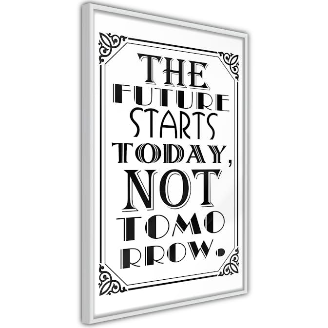 Poster Artgeist Affisch The Future Starts Today Not Tomorrow