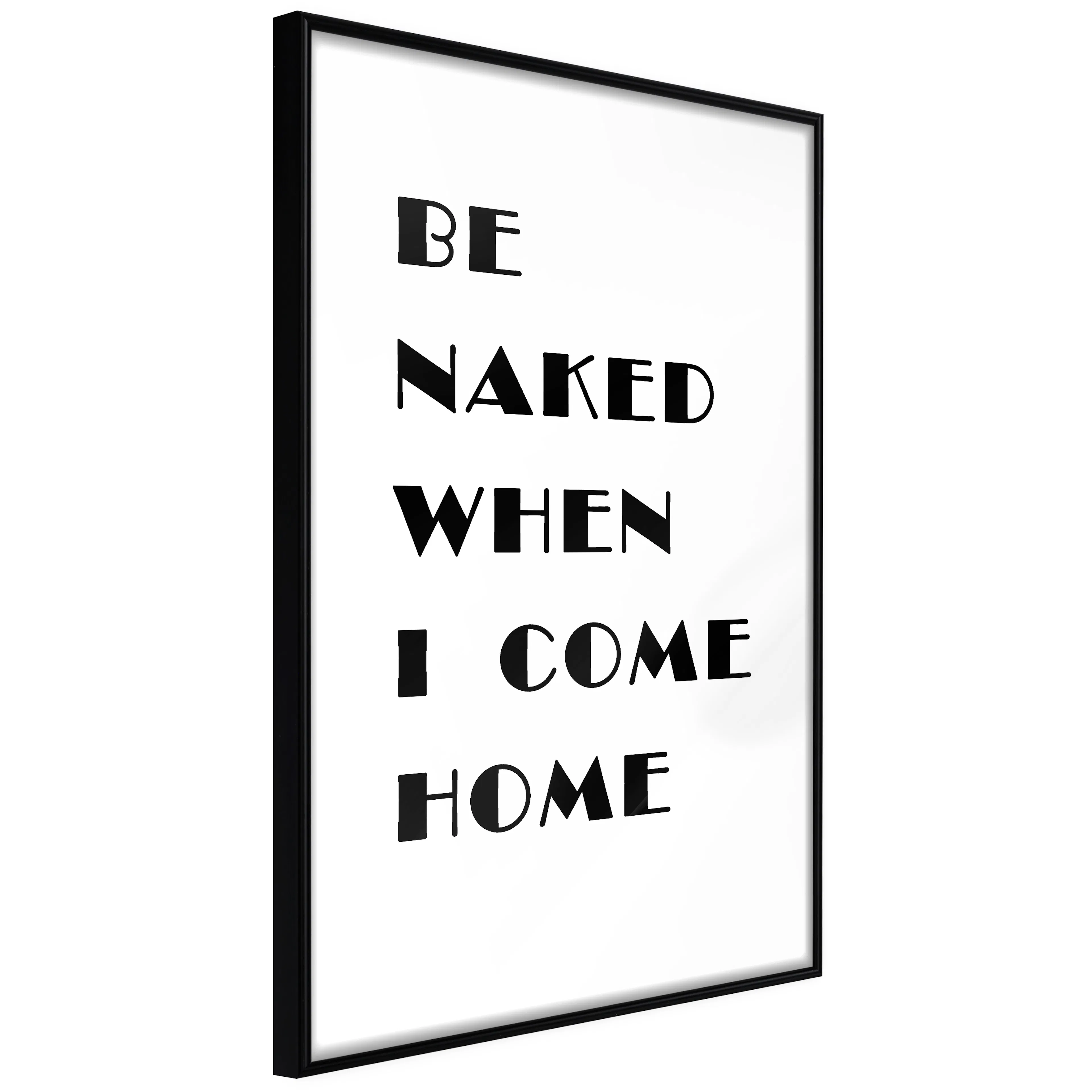 Affisch - Be Naked When I Come Home [Poster] 40x60 Svart ram, 40x60 cm