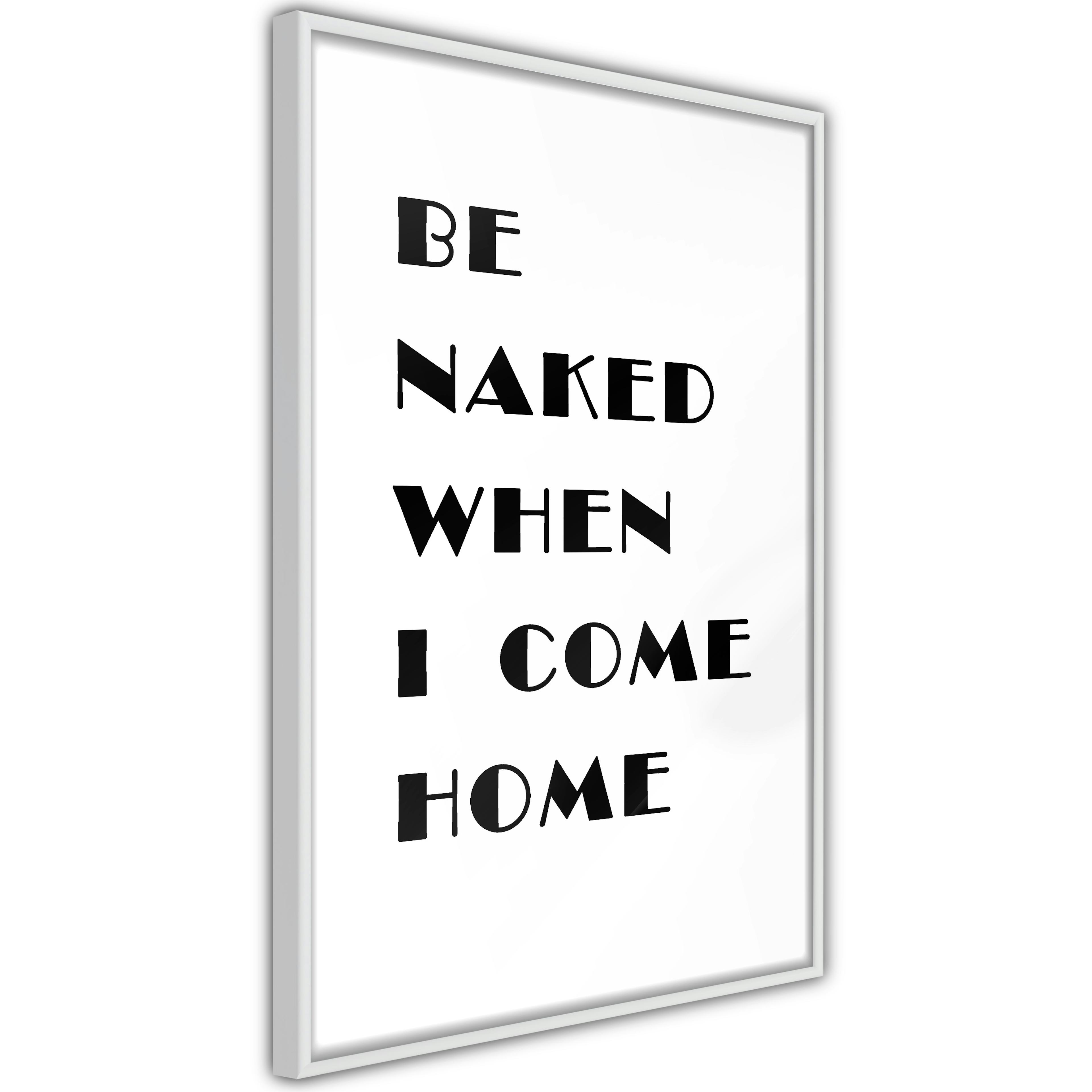 Poster Artgeist Affisch Be Naked When I Come Home